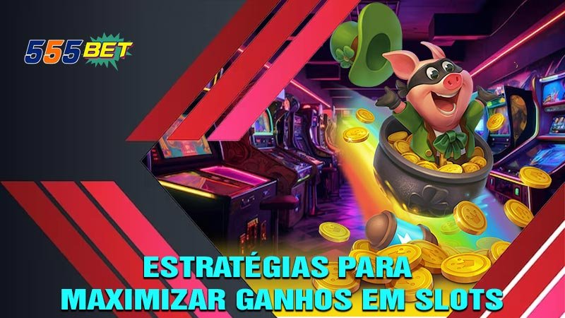 Estratégias para Maximizar Ganhos em Slots