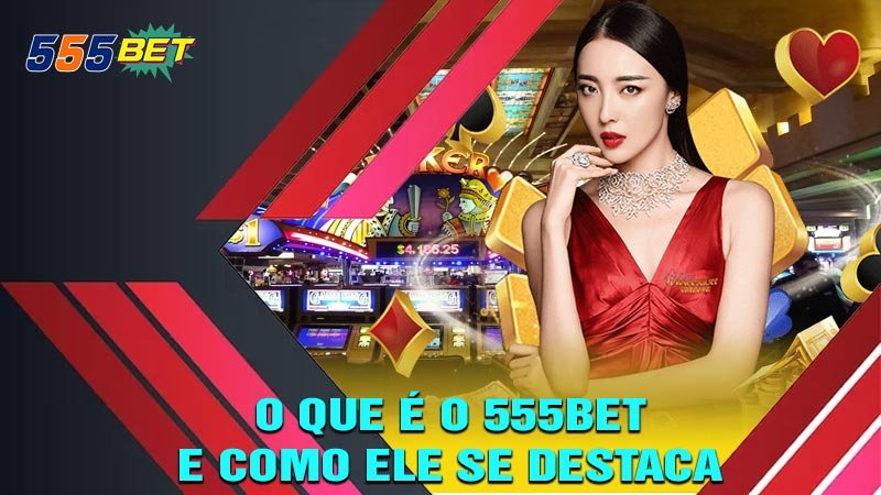 O Que É o 555bet e Como Ele Se Destaca no Cenário dos Jogos Online